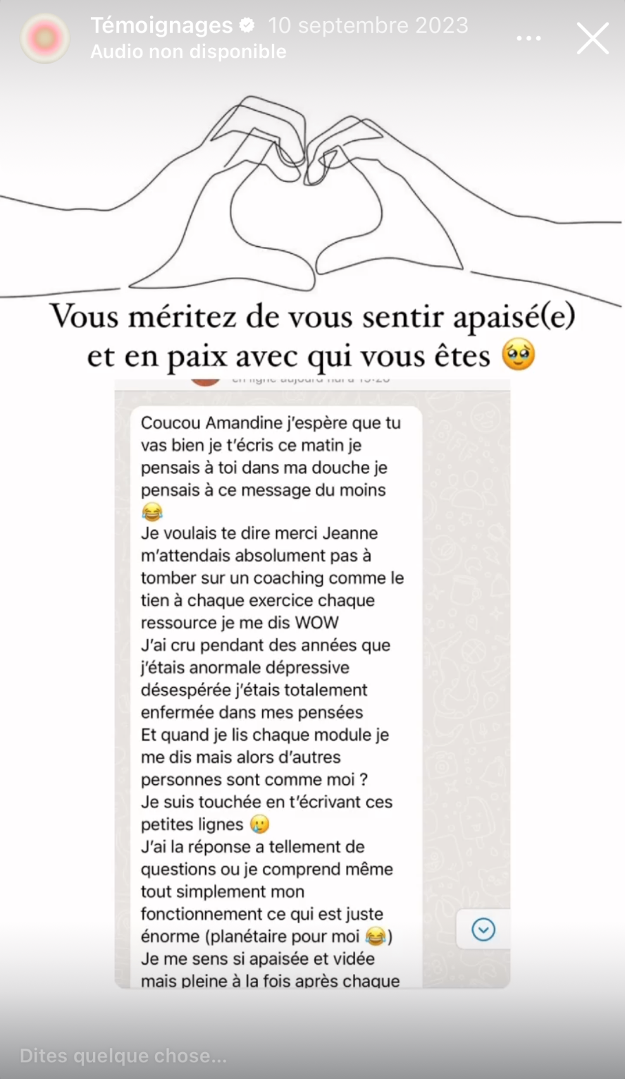 À chaque exercice, chaque ressource, je me dis WOW. J'ai cru pendant des années que j'étais anormale, dépressive. Je me sens si apaisée et vidée mais pleine à la fois.
